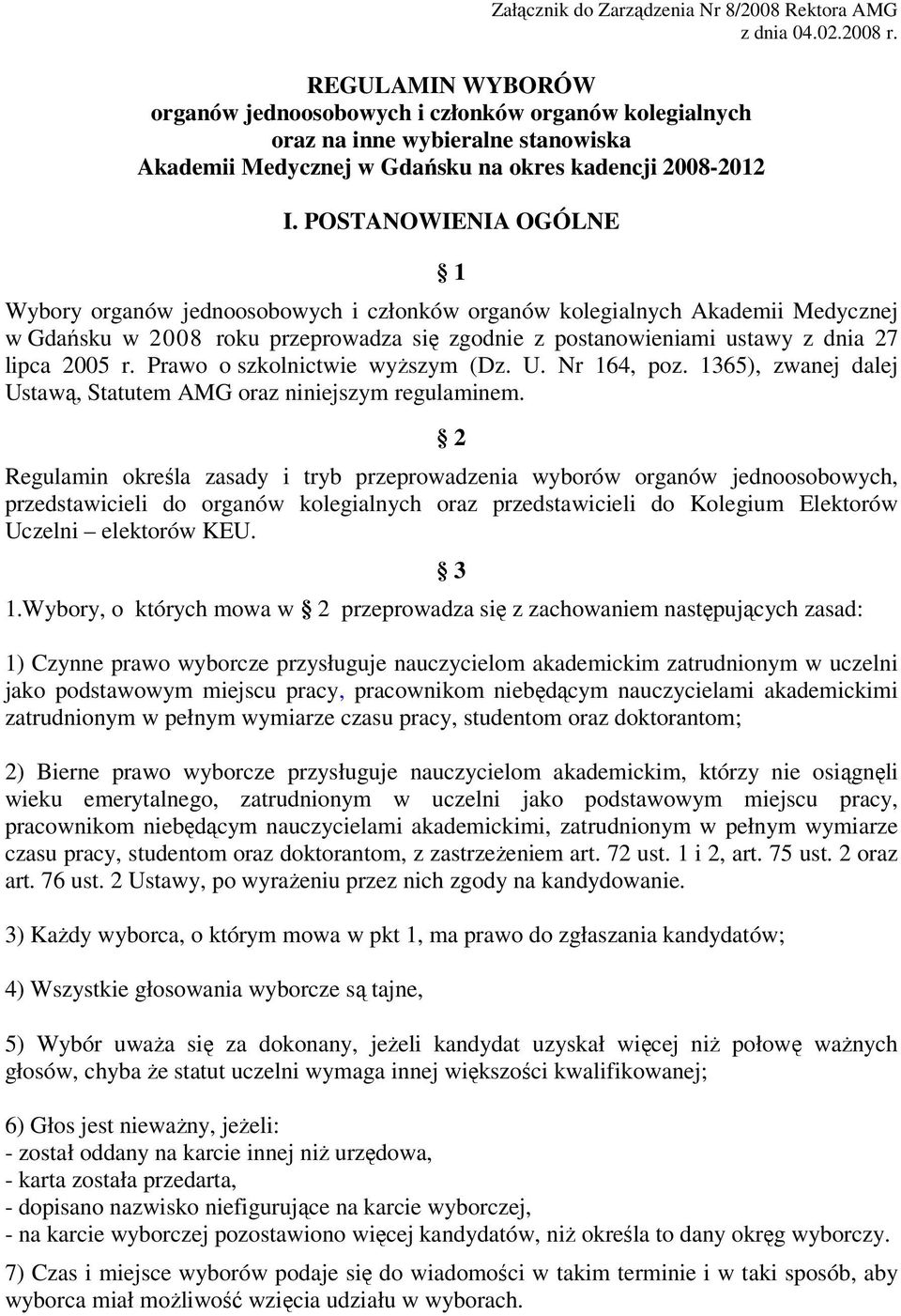 POSTANOWIENIA OGÓLNE 1 Wybory organów jednoosobowych i członków organów kolegialnych Akademii Medycznej w Gdańsku w 2008 roku przeprowadza się zgodnie z postanowieniami ustawy z dnia 27 lipca 2005 r.