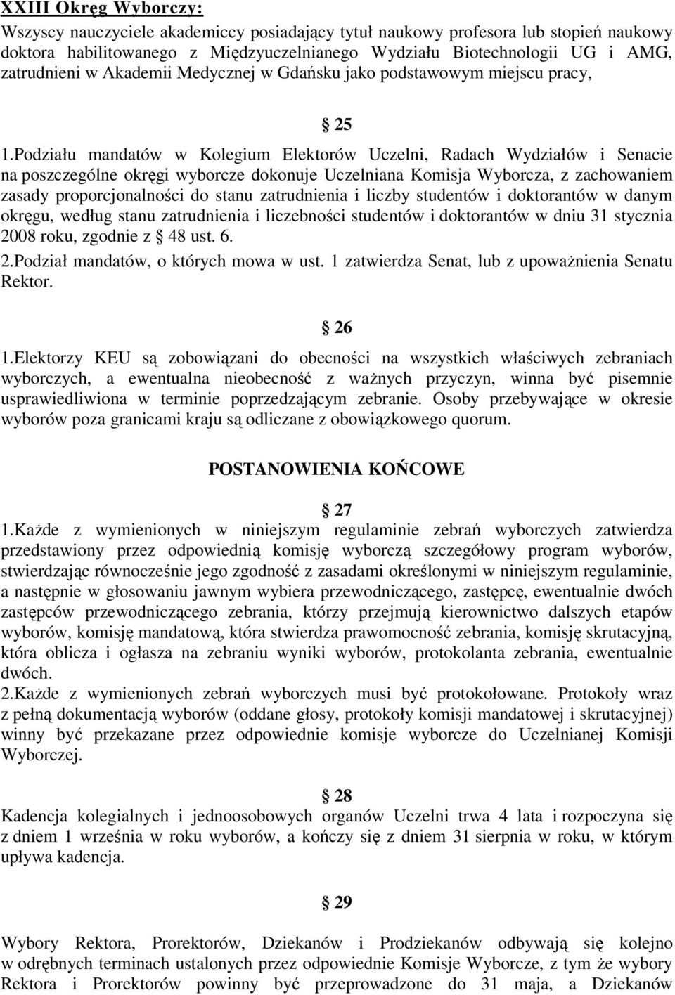 Podziału mandatów w Kolegium Elektorów Uczelni, Radach Wydziałów i Senacie na poszczególne okręgi wyborcze dokonuje Uczelniana Komisja Wyborcza, z zachowaniem zasady proporcjonalności do stanu