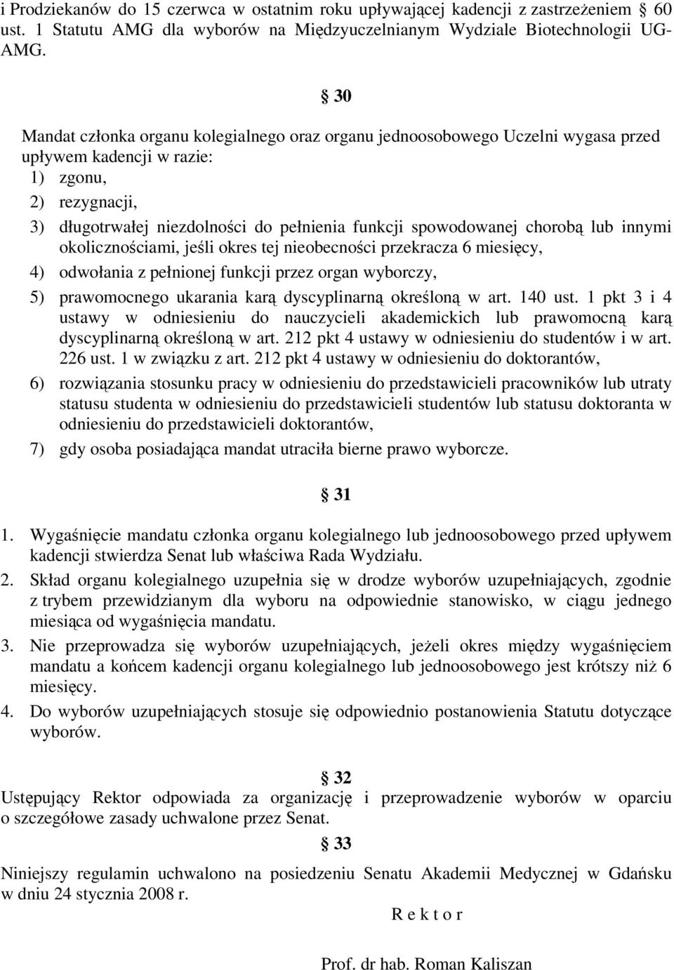 chorobą lub innymi okolicznościami, jeśli okres tej nieobecności przekracza 6 miesięcy, 4) odwołania z pełnionej funkcji przez organ wyborczy, 5) prawomocnego ukarania karą dyscyplinarną określoną w