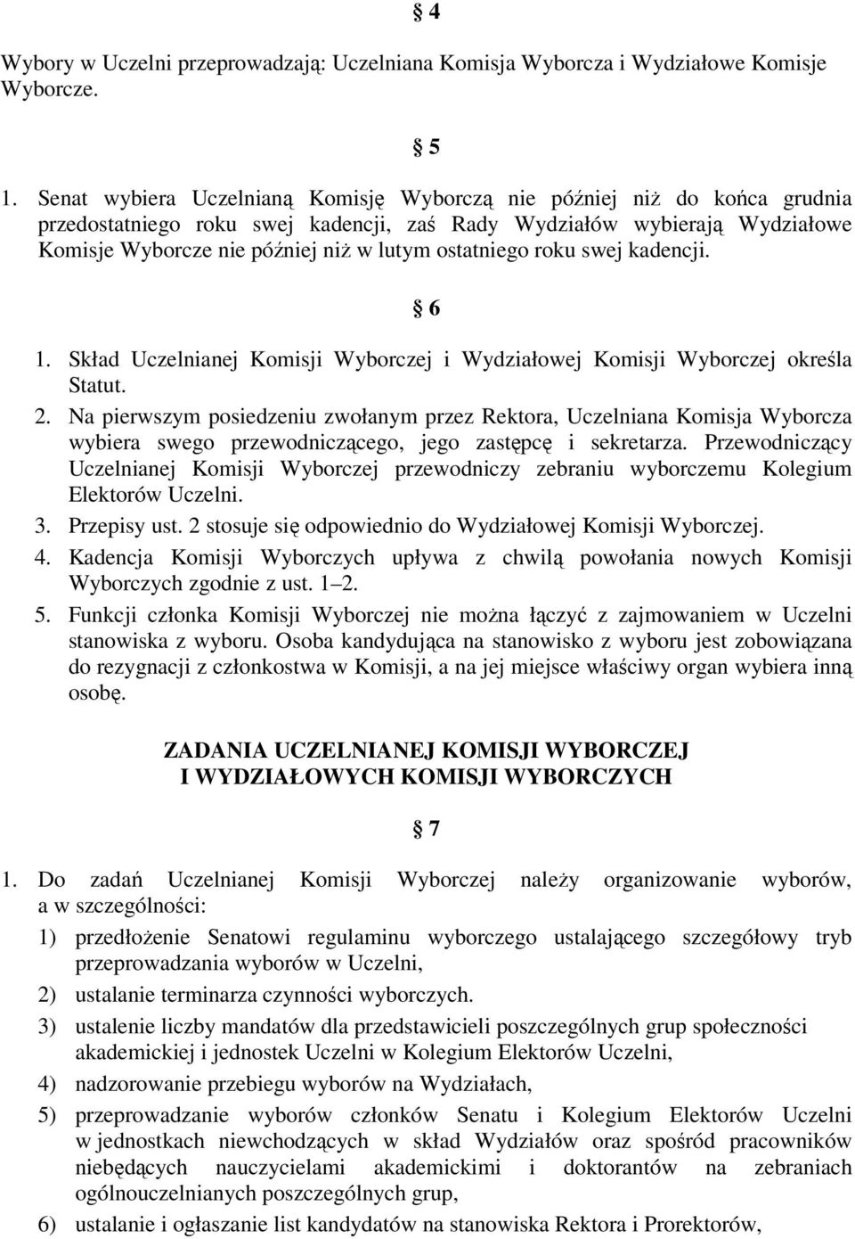 ostatniego roku swej kadencji. 6 1. Skład Uczelnianej Komisji Wyborczej i Wydziałowej Komisji Wyborczej określa Statut. 2.