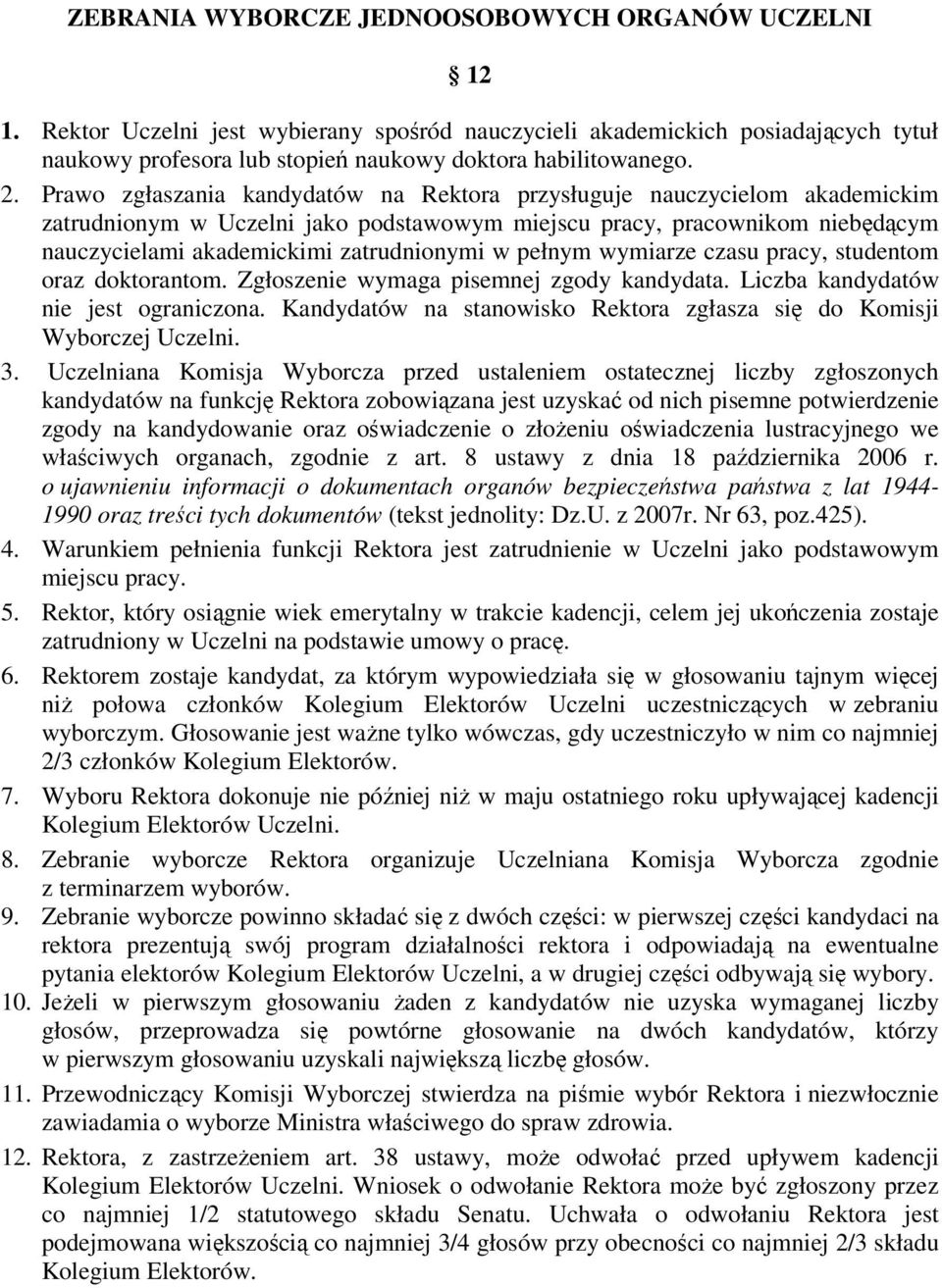 pełnym wymiarze czasu pracy, studentom oraz doktorantom. Zgłoszenie wymaga pisemnej zgody kandydata. Liczba kandydatów nie jest ograniczona.