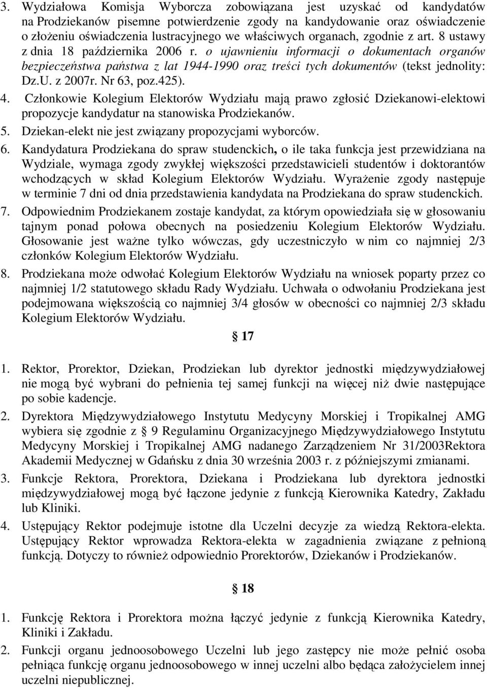 U. z 2007r. Nr 63, poz.425). 4. Członkowie Kolegium Elektorów Wydziału mają prawo zgłosić Dziekanowi-elektowi propozycje kandydatur na stanowiska Prodziekanów. 5.