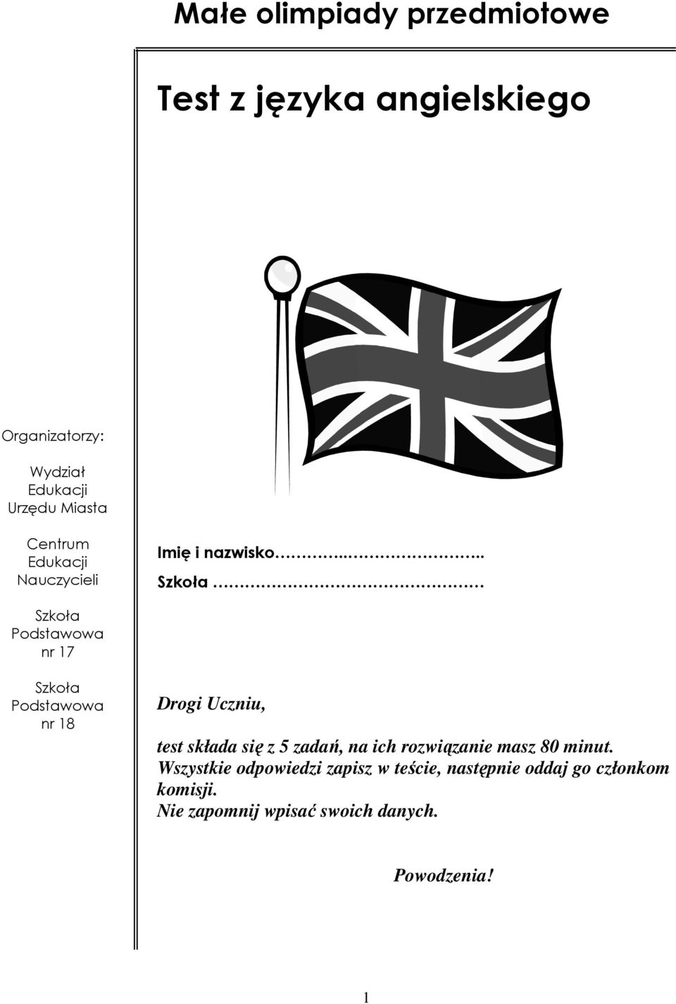 ... Szkoła Szkoła Podstawowa nr 17 Szkoła Podstawowa nr 18 Drogi Uczniu, test składa się z 5 zadań,