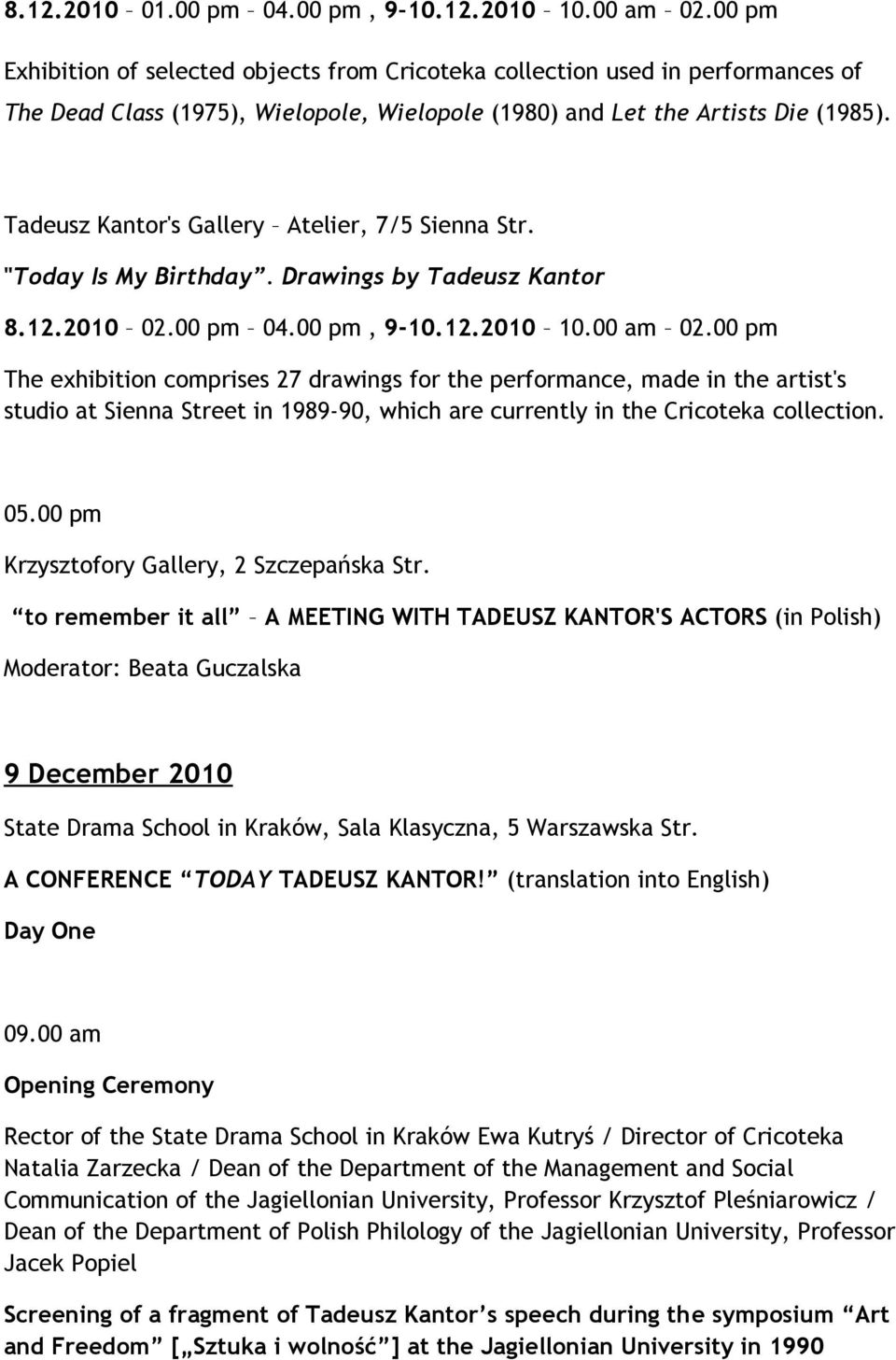 Tadeusz Kantor's Gallery Atelier, 7/5 Sienna Str. "Today Is My Birthday. Drawings by Tadeusz Kantor 8.12.2010 02.00 pm 04.00 pm, 9-10.12.2010 10.00 am 02.