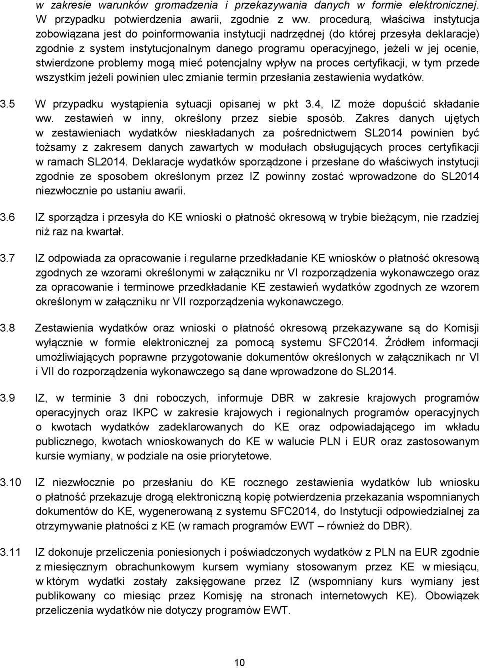 ocenie, stwierdzone problemy mogą mieć potencjalny wpływ na proces certyfikacji, w tym przede wszystkim jeżeli powinien ulec zmianie termin przesłania zestawienia wydatków. 3.