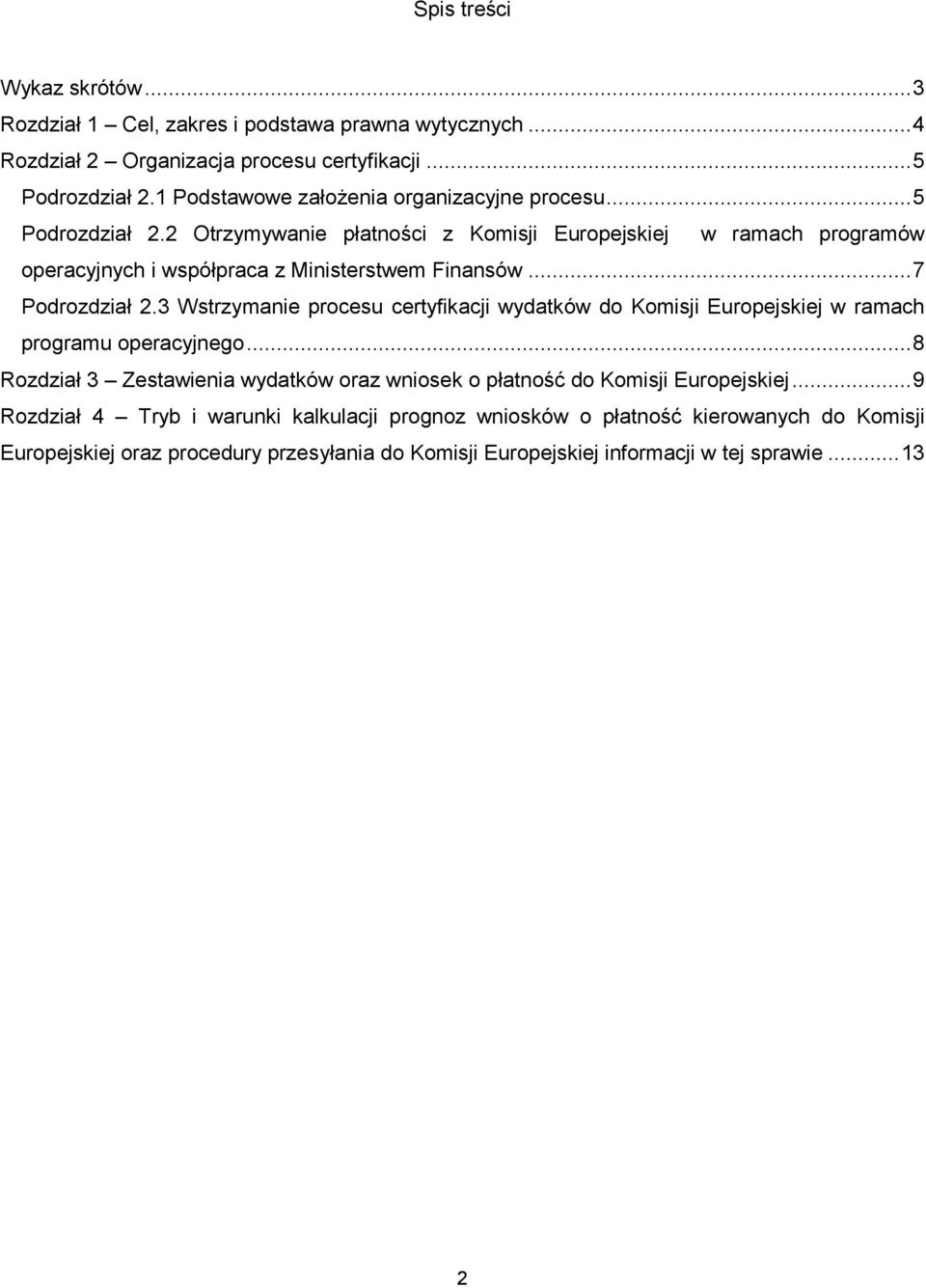 .. 7 Podrozdział 2.3 Wstrzymanie procesu certyfikacji wydatków do Komisji Europejskiej w ramach programu operacyjnego.