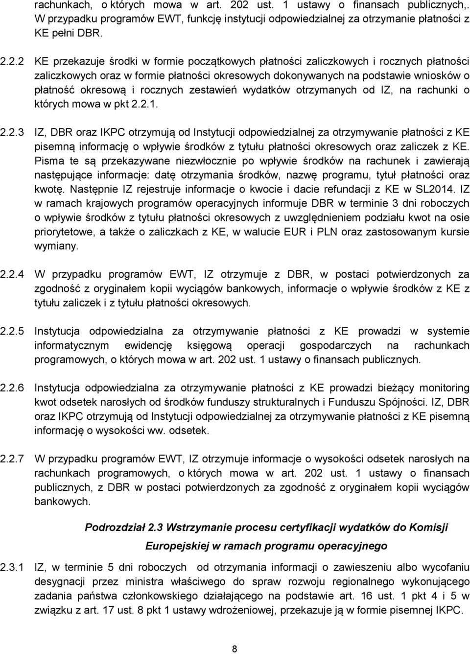 płatności zaliczkowych i rocznych płatności zaliczkowych oraz w formie płatności okresowych dokonywanych na podstawie wniosków o płatność okresową i rocznych zestawień wydatków otrzymanych od IZ, na