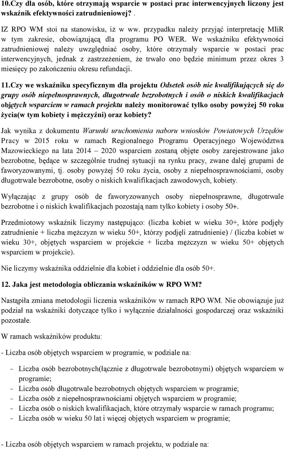 We wskaźniku efektywności zatrudnieniowej należy uwzględniać osoby, które otrzymały wsparcie w postaci prac interwencyjnych, jednak z zastrzeżeniem, że trwało ono będzie minimum przez okres 3