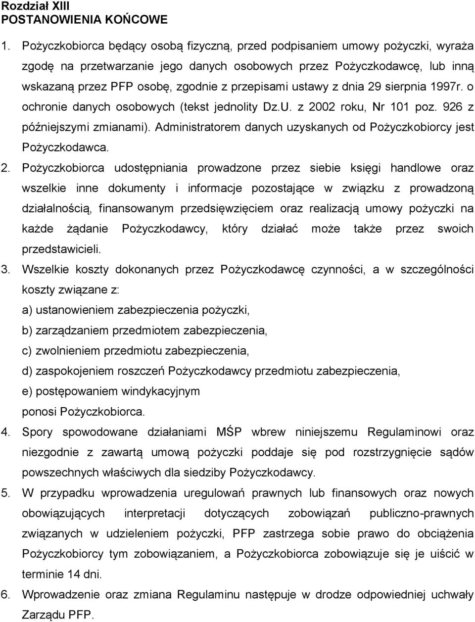 przepisami ustawy z dnia 29 sierpnia 1997r. o ochronie danych osobowych (tekst jednolity Dz.U. z 2002 roku, Nr 101 poz. 926 z późniejszymi zmianami).