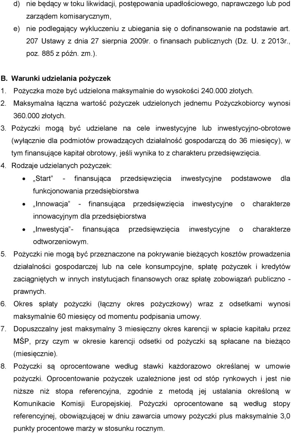 000 złotych. 2. Maksymalna łączna wartość pożyczek udzielonych jednemu Pożyczkobiorcy wynosi 36