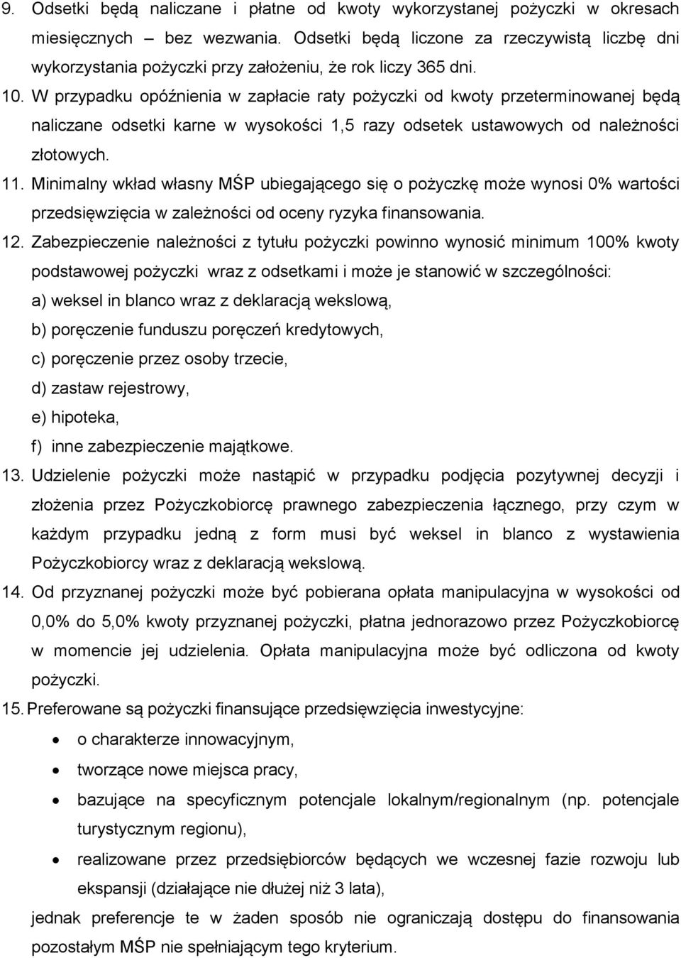 W przypadku opóźnienia w zapłacie raty pożyczki od kwoty przeterminowanej będą naliczane odsetki karne w wysokości 1,5 razy odsetek ustawowych od należności złotowych. 11.