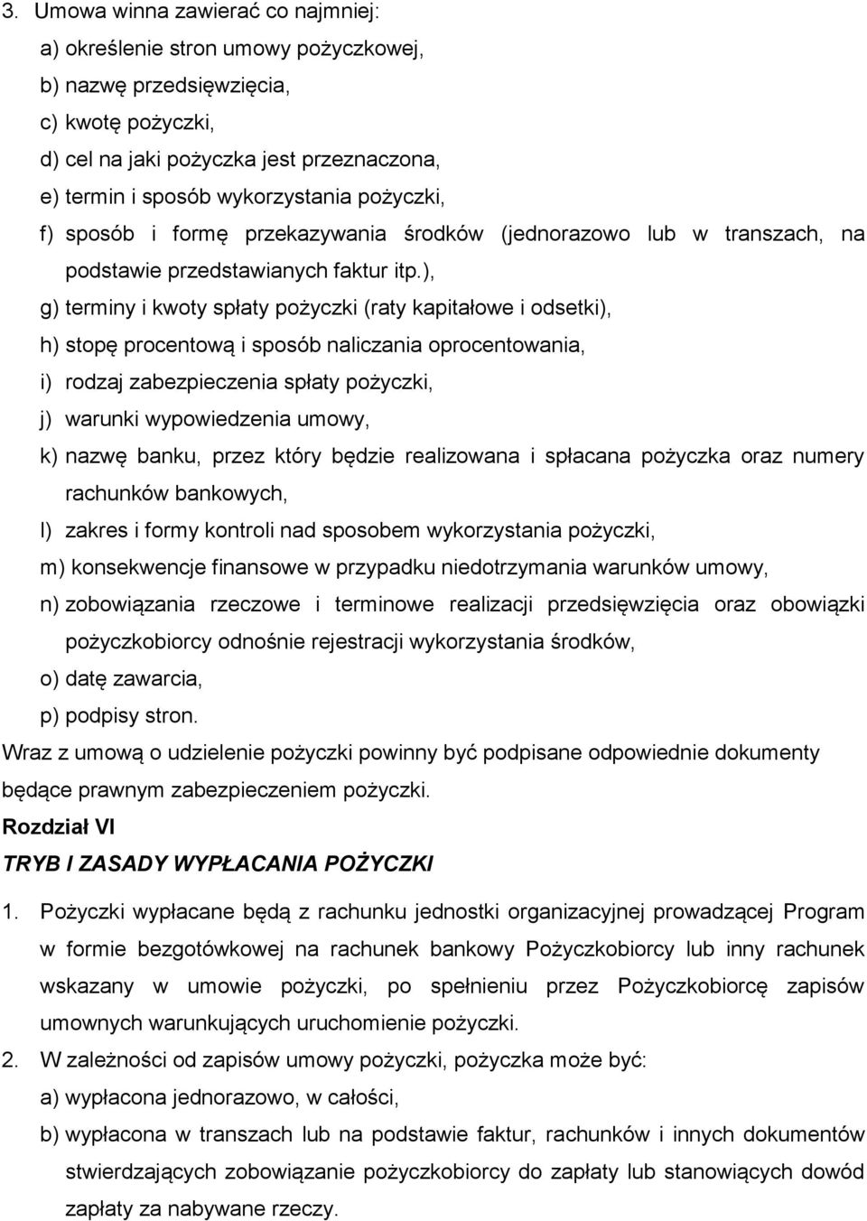 ), g) terminy i kwoty spłaty pożyczki (raty kapitałowe i odsetki), h) stopę procentową i sposób naliczania oprocentowania, i) rodzaj zabezpieczenia spłaty pożyczki, j) warunki wypowiedzenia umowy, k)