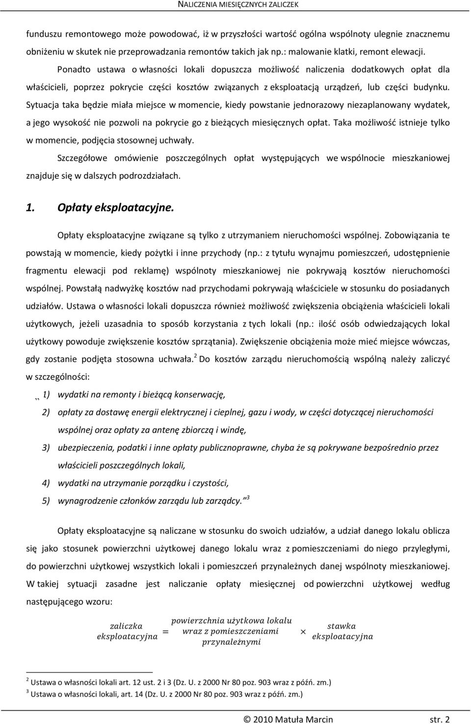 Sytuacja taka będzie miała miejsce w momencie, kiedy powstanie jednorazowy niezaplanowany wydatek, a jego wysokość nie pozwoli na pokrycie go z bieżących miesięcznych opłat.