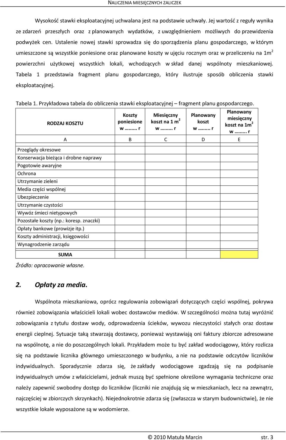 Ustalenie nowej stawki sprowadza się do sporządzenia planu gospodarczego, w którym umieszczone są wszystkie poniesione oraz planowane koszty w ujęciu rocznym oraz w przeliczeniu na 1m 2 powierzchni