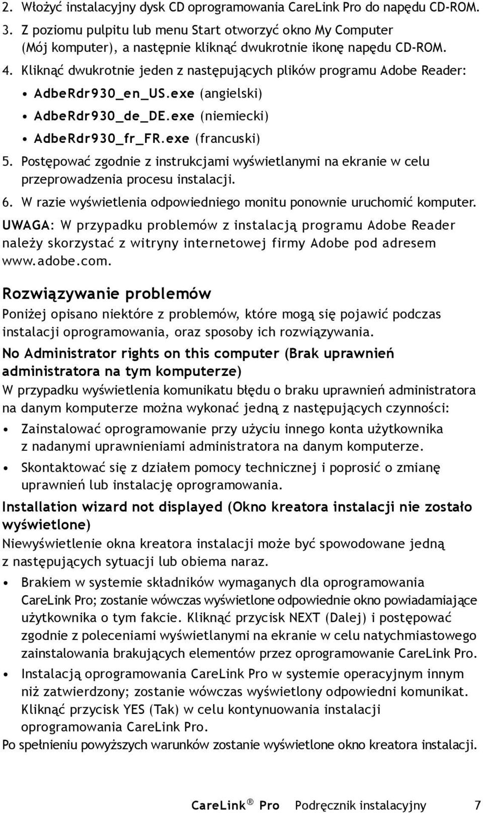 Kliknąć dwukrotnie jeden z następujących plików programu Adobe Reader: AdbeRdr930_en_US.exe (angielski) AdbeRdr930_de_DE.exe (niemiecki) AdbeRdr930_fr_FR.exe (francuski) 5.