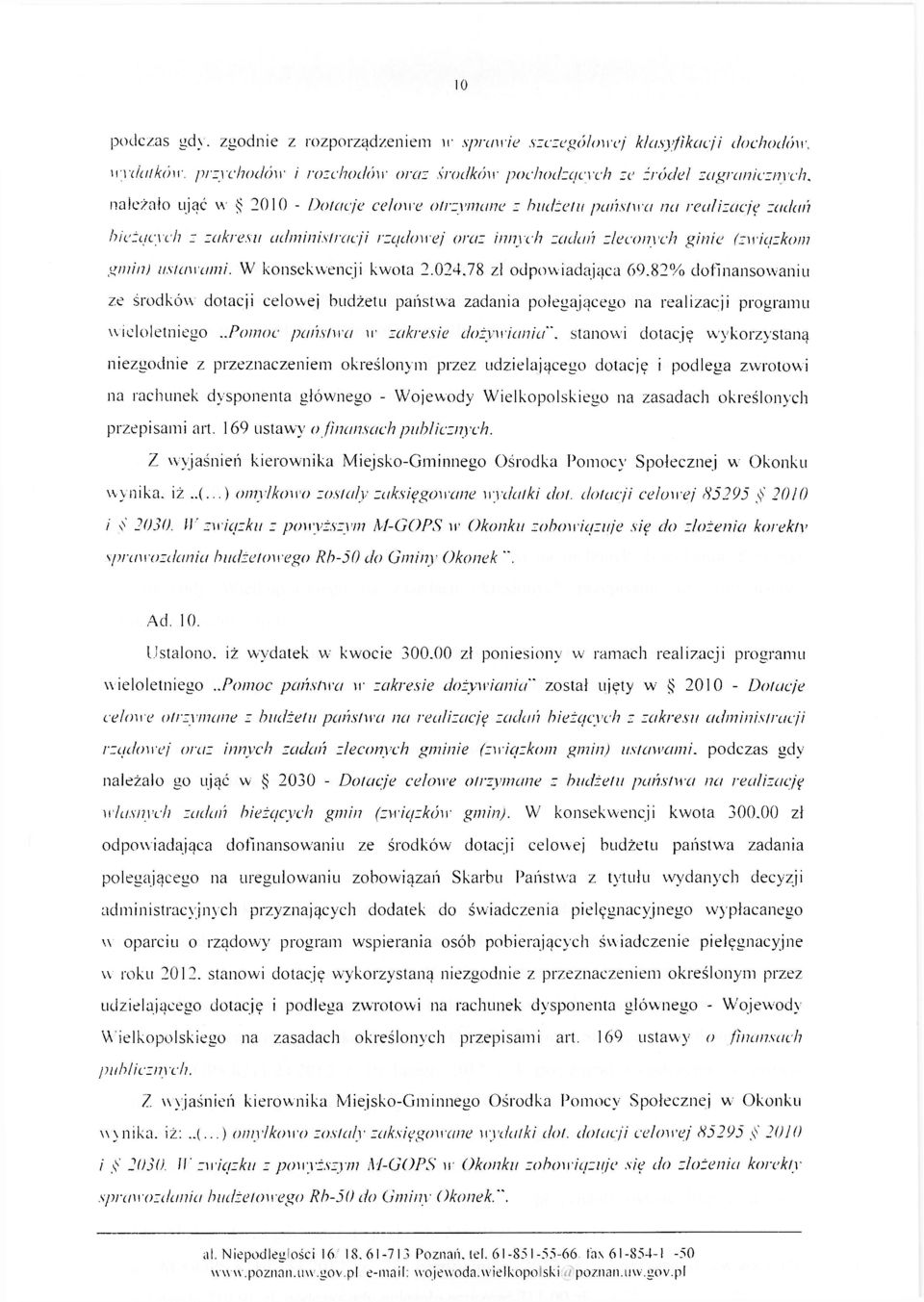 W konsekwencji kwota 2.024.78 zł odpowiadająca 69.82% dofinansowaniu ze środków dotacji celowej budżetu państwa zadania polegającego na realizacji programu wieloletniego.