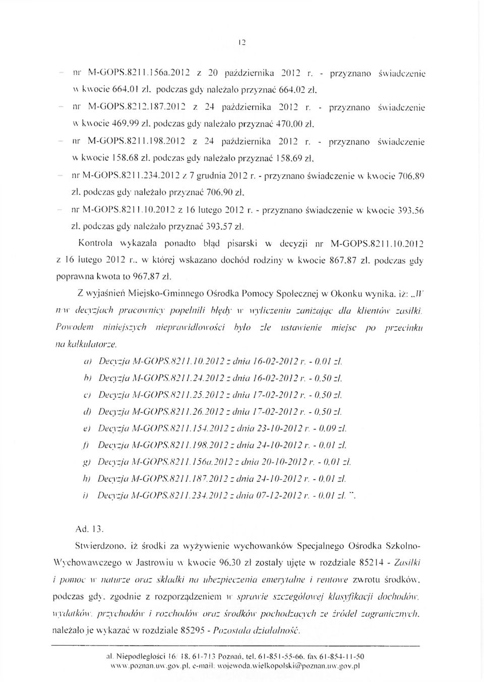 podczas gdy należało przyznać 158.69 zł, nr M-GOPS.8211.234.2012 z 7 grudnia 2012 r. - przyznano świadczenie w kwocie 706.89 zk podczas gdy należało przyznać 706.90 zł. nr M-GOPS.821 1.10.