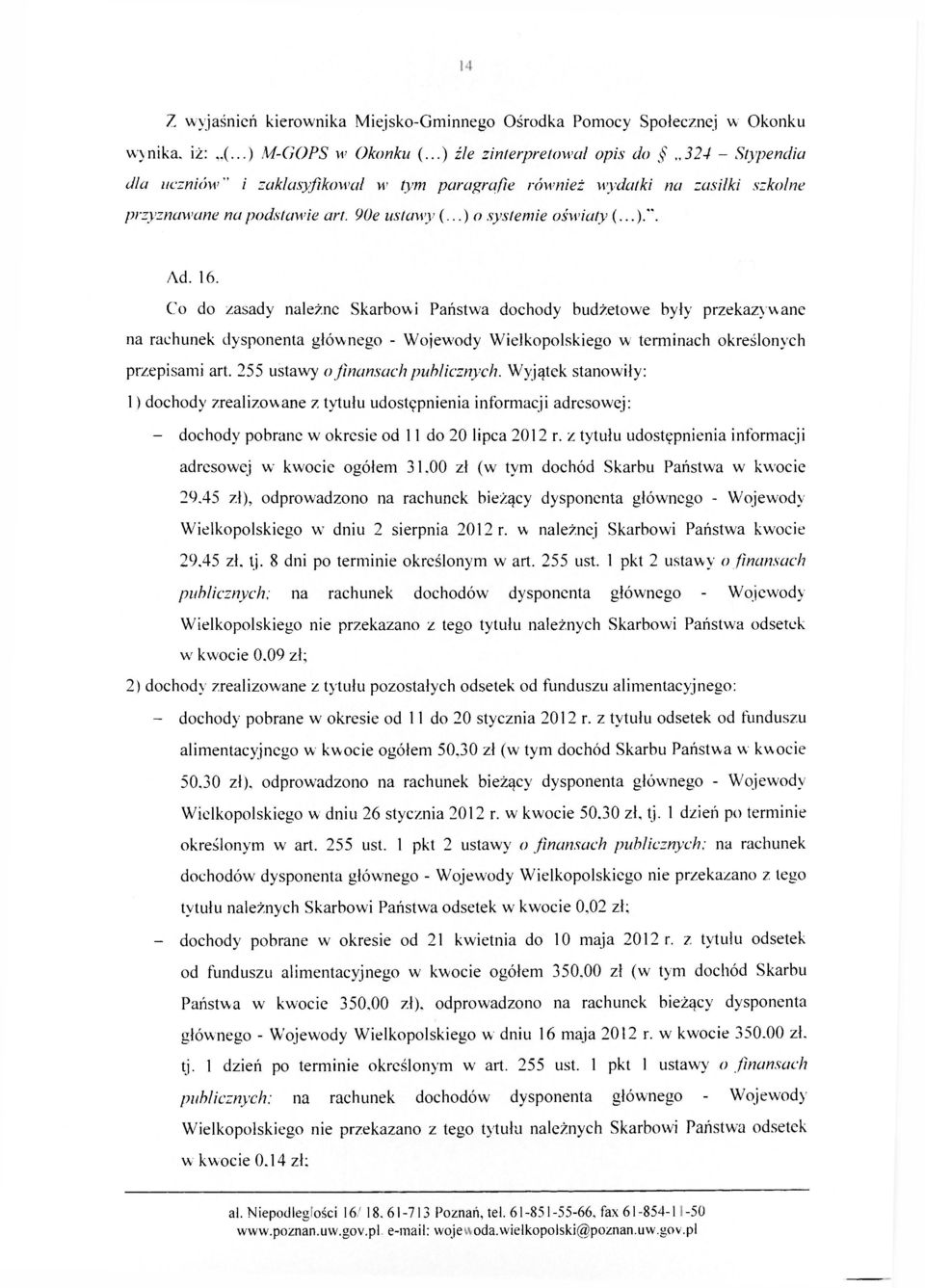 16. Co do zasady należne Skarbowi Państwa dochody budżetowe były przekazywane na rachunek dysponenta głównego - Wojewody Wielkopolskiego w terminach określonych przepisami art.