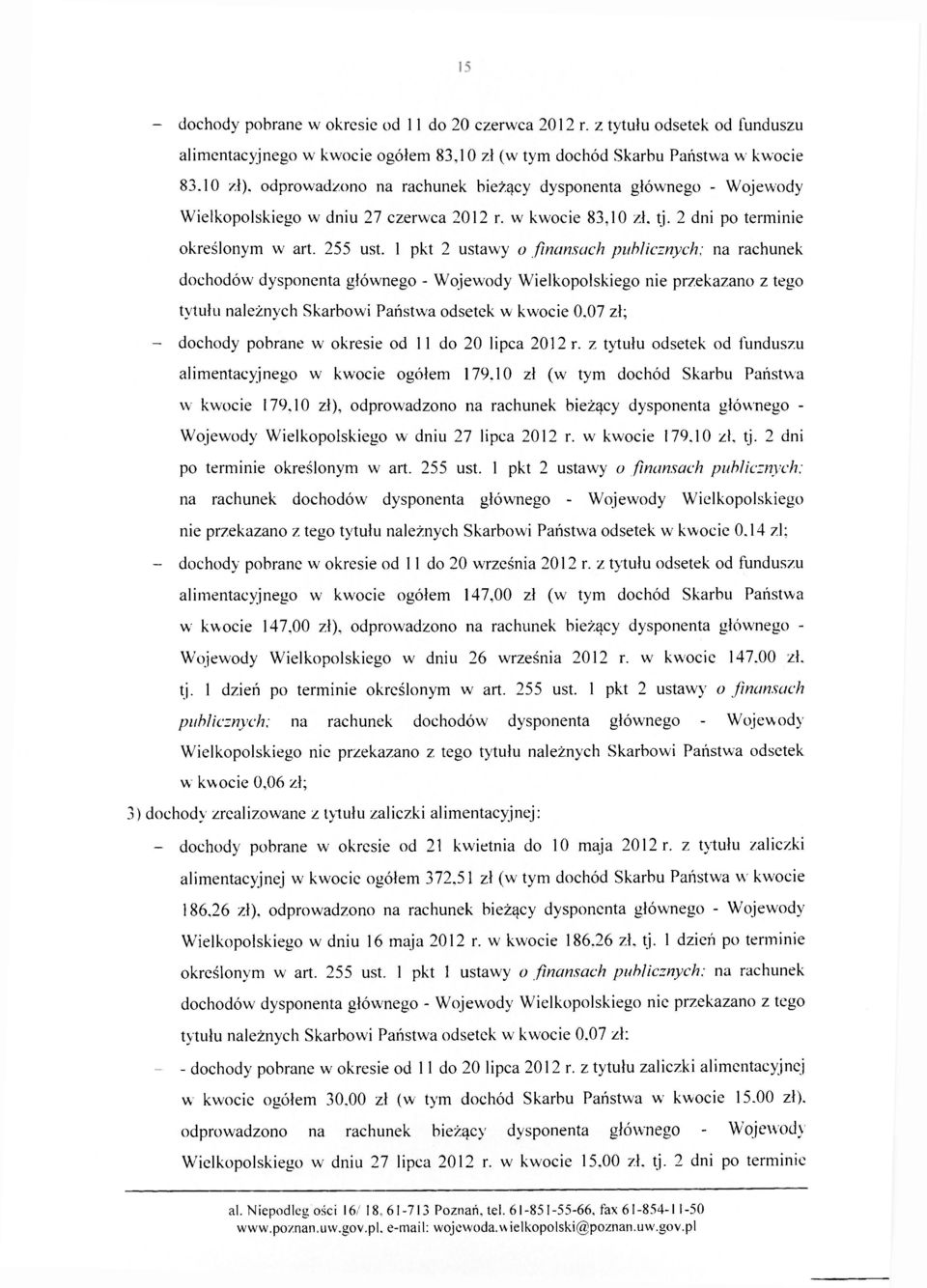 1 pkt 2 ustawy o finansach publicznych; na rachunek dochodów dysponenta głównego - Wojewody Wielkopolskiego nie przekazano z tego tytułu należnych Skarbowi Państwa odsetek w kwocie 0.