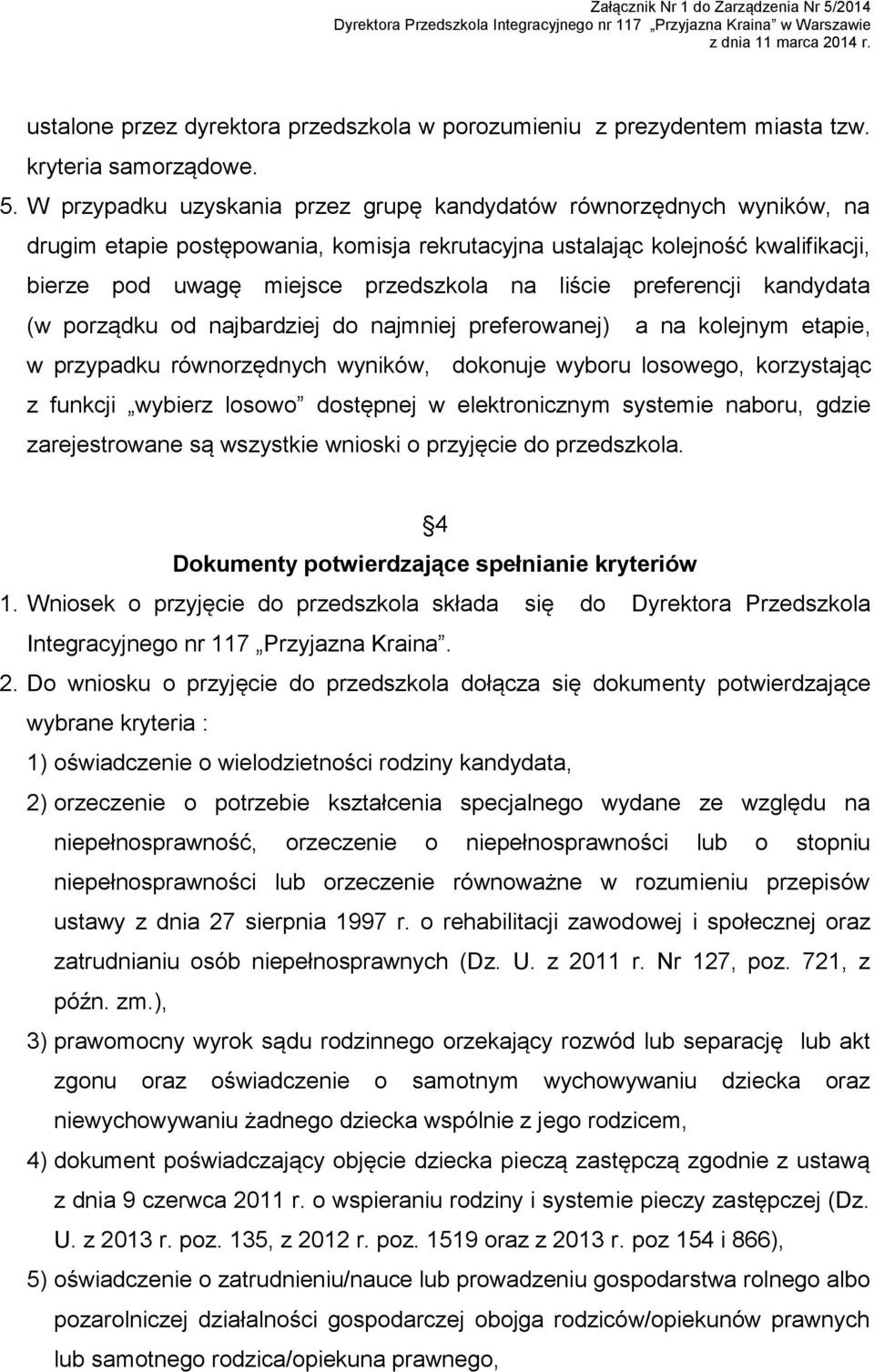 liście preferencji kandydata (w porządku od najbardziej do najmniej preferowanej) a na kolejnym etapie, w przypadku równorzędnych wyników, dokonuje wyboru losowego, korzystając z funkcji wybierz