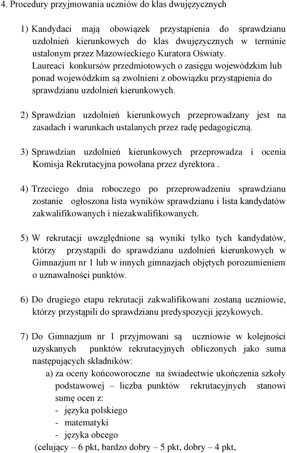 2) Sprawdzian uzdolnień kierunkowych przeprowadzany jest na zasadach i warunkach ustalanych przez radę pedagogiczną.