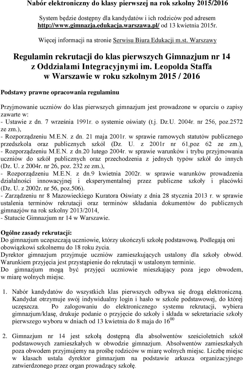 Leopolda Staffa w Warszawie w roku szkolnym 2015 / 2016 Podstawy prawne opracowania regulaminu Przyjmowanie uczniów do klas pierwszych gimnazjum jest prowadzone w oparciu o zapisy zawarte w: -