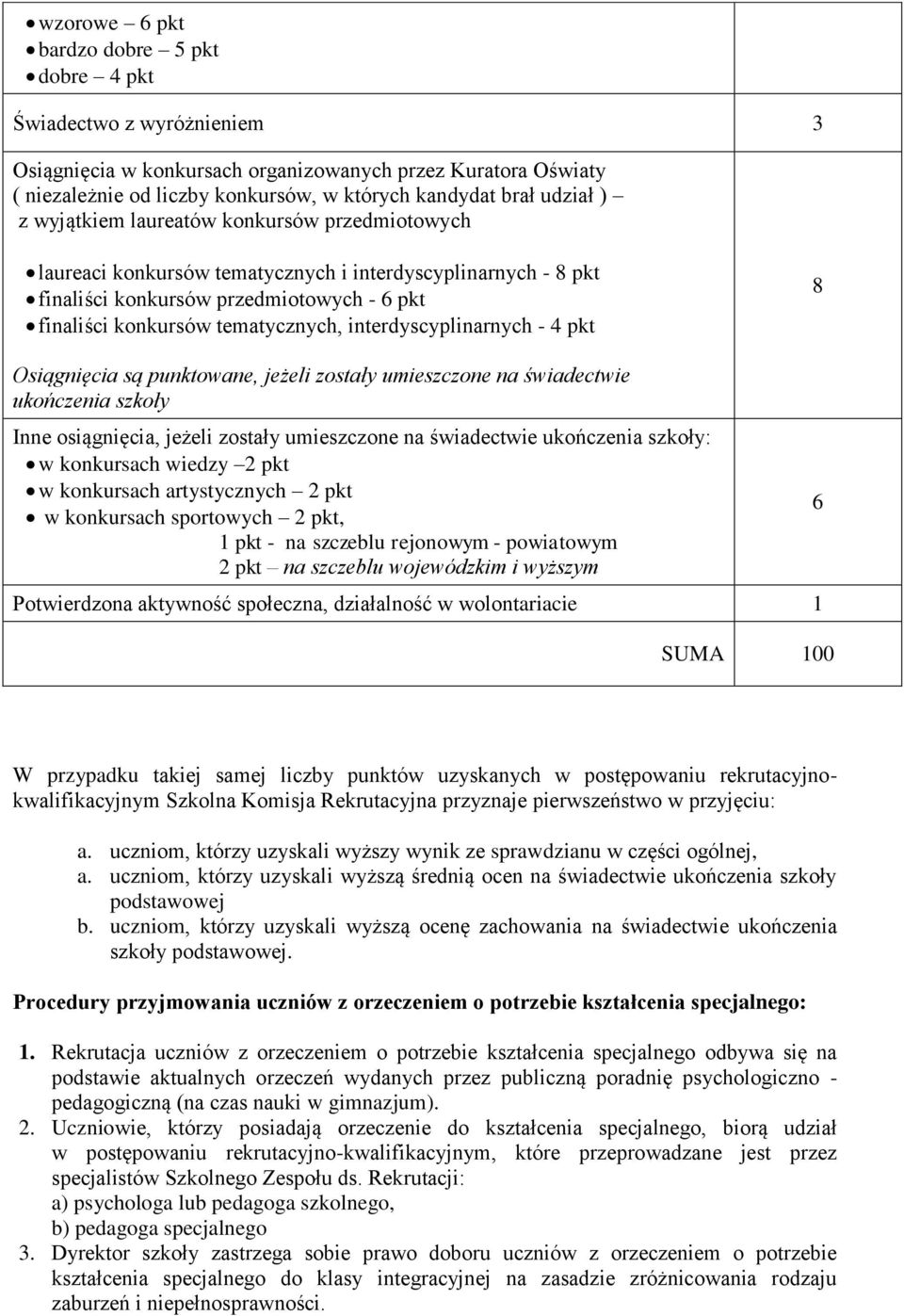 interdyscyplinarnych - 4 pkt 8 Osiągnięcia są punktowane, jeżeli zostały umieszczone na świadectwie ukończenia szkoły Inne osiągnięcia, jeżeli zostały umieszczone na świadectwie ukończenia szkoły: w