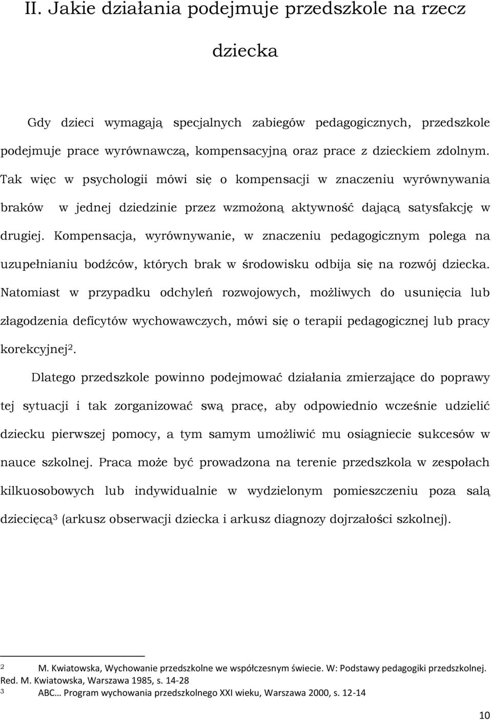 Kompensacja, wyrównywanie, w znaczeniu pedagogicznym polega na uzupełnianiu bodźców, których brak w środowisku odbija się na rozwój dziecka.