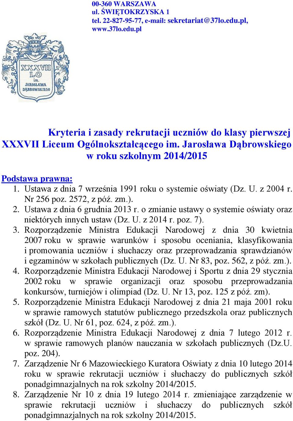 o zmianie ustawy o systemie oświaty oraz niektórych innych ustaw (Dz. U. z 2014 r. poz. 7). 3.