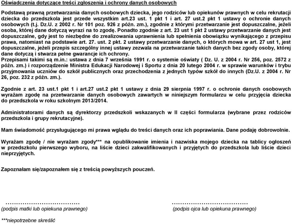 ), zgodnie z którymi przetwarzanie jest dopuszczalne, jeżeli osoba, której dane dotyczą wyrazi na to zgodę. Ponadto zgodnie z art.