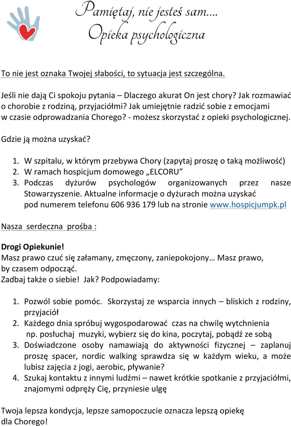 Wszpitalu,wktórymprzebywaChory(zapytajproszęotakąmożliwość) 2. Wramachhospicjumdomowego ELCORU 3. Podczas dyżurów psychologów organizowanych przez nasze Stowarzyszenie.