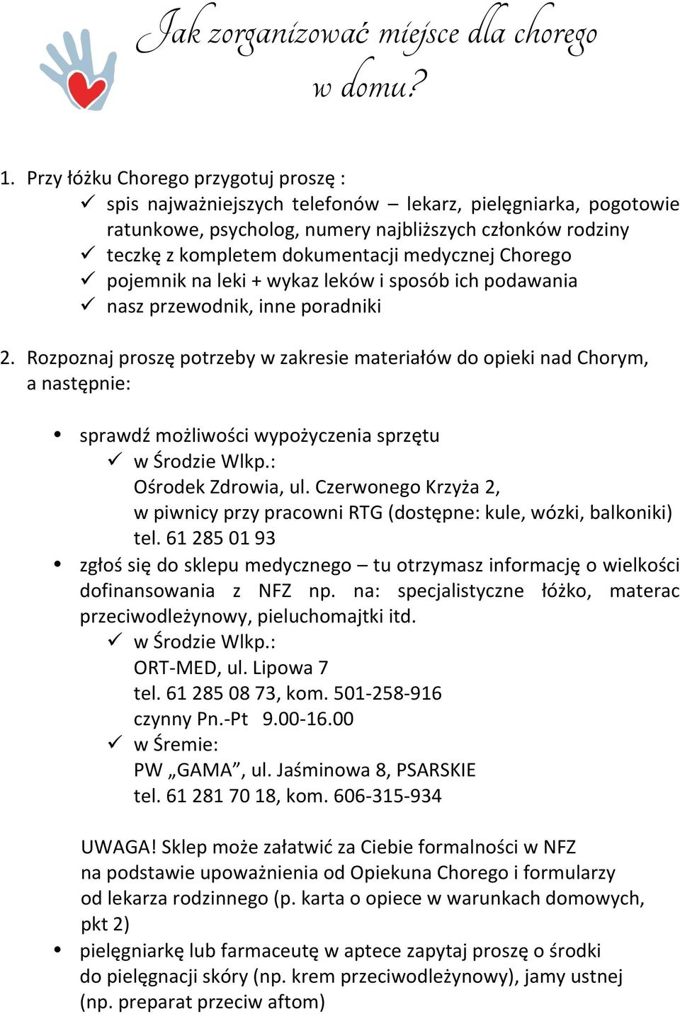 RozpoznajproszępotrzebywzakresiemateriałówdoopiekinadChorym, anastępnie: sprawdźmożliwościwypożyczeniasprzętu! wśrodziewlkp.: OśrodekZdrowia,ul.