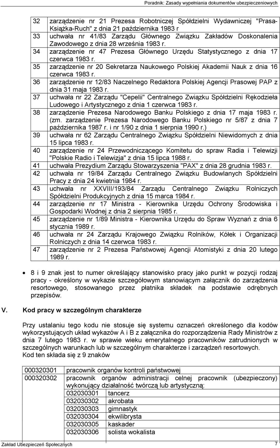 35 zarządzenie nr 20 Sekretarza Naukowego Polskiej Akademii Nauk z dnia 16 czerwca 1983 r. 36 zarządzenie nr 12/83 Naczelnego Redaktora Polskiej Agencji Prasowej PAP z dnia 31 maja 1983 r.