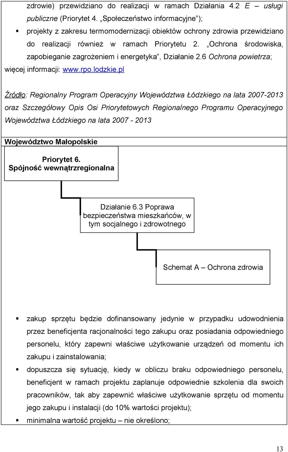 Ochrona środowiska, zapobieganie zagrożeniem i energetyka, Działanie 2.6 Ochrona powietrza; więcej informacji: www.rpo.lodzkie.