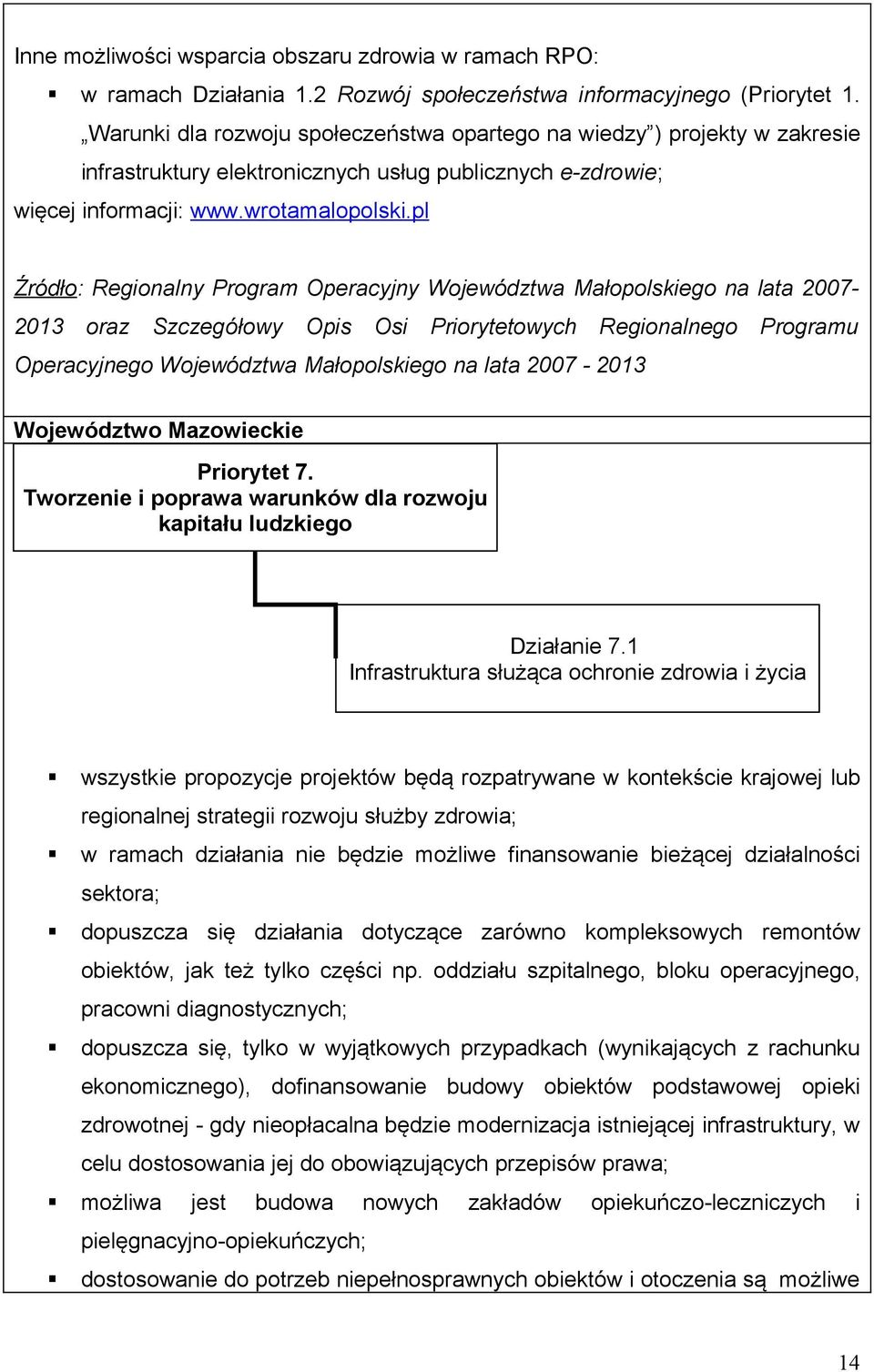 pl Źródło: Regionalny Program Operacyjny Województwa Małopolskiego na lata 2007-2013 oraz Szczegółowy Opis Osi Priorytetowych Regionalnego Programu Operacyjnego Województwa Małopolskiego na lata