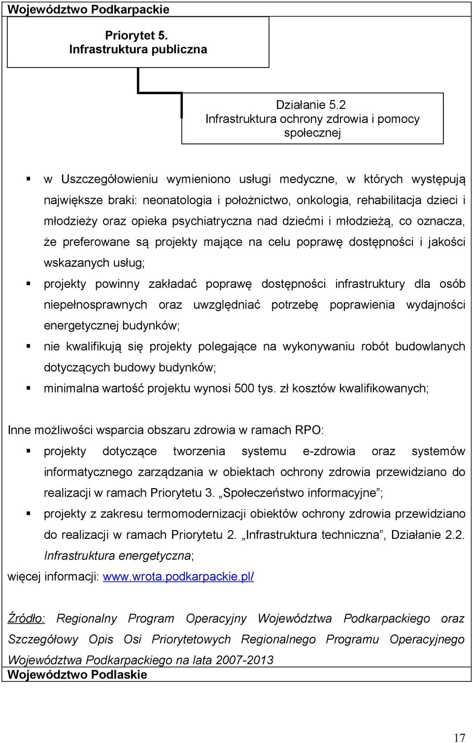 młodzieży oraz opieka psychiatryczna nad dziećmi i młodzieżą, co oznacza, że preferowane są projekty mające na celu poprawę dostępności i jakości wskazanych usług; projekty powinny zakładać poprawę