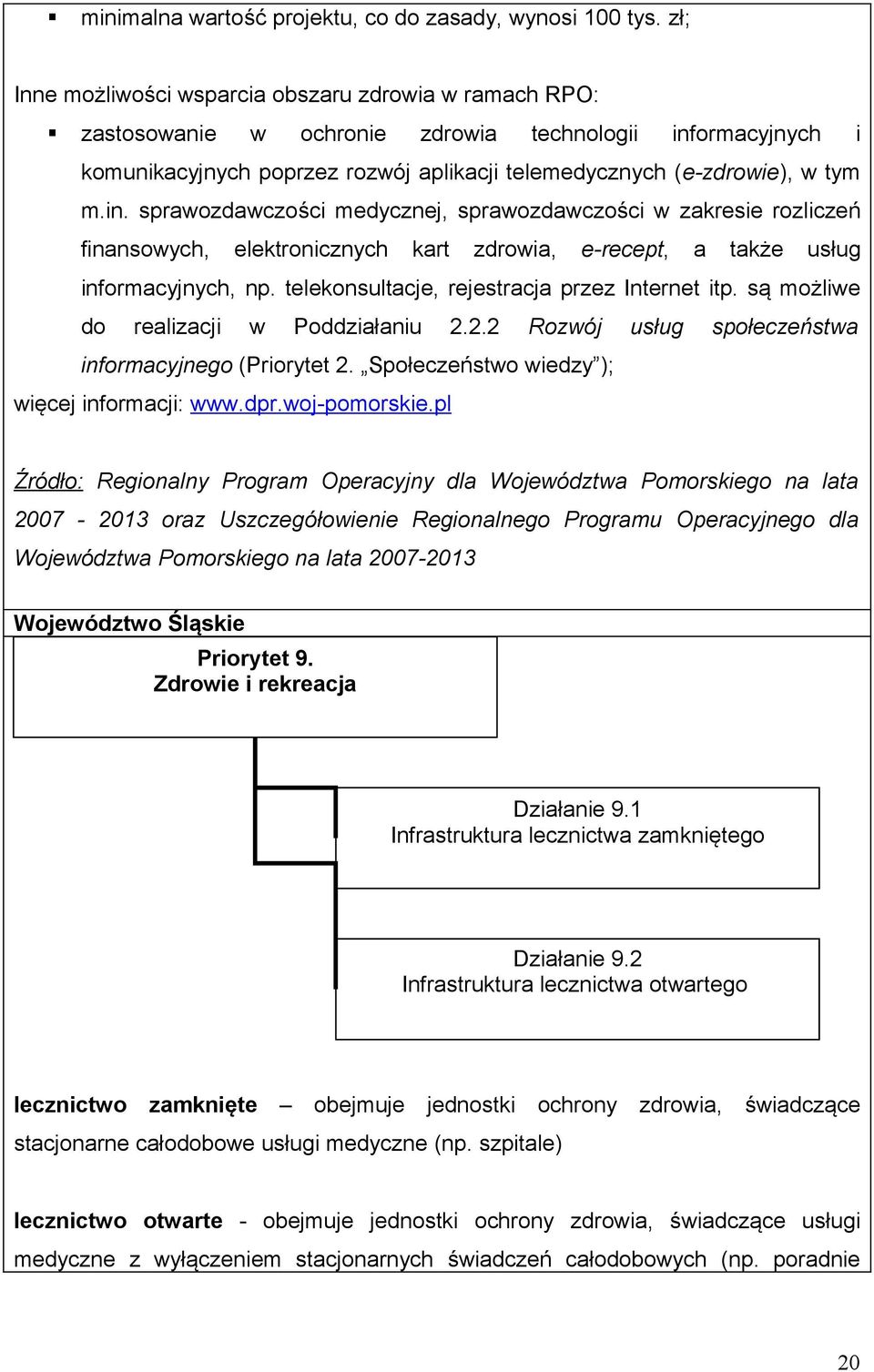 ormacyjnych i komunikacyjnych poprzez rozwój aplikacji telemedycznych (e-zdrowie), w tym m.in.