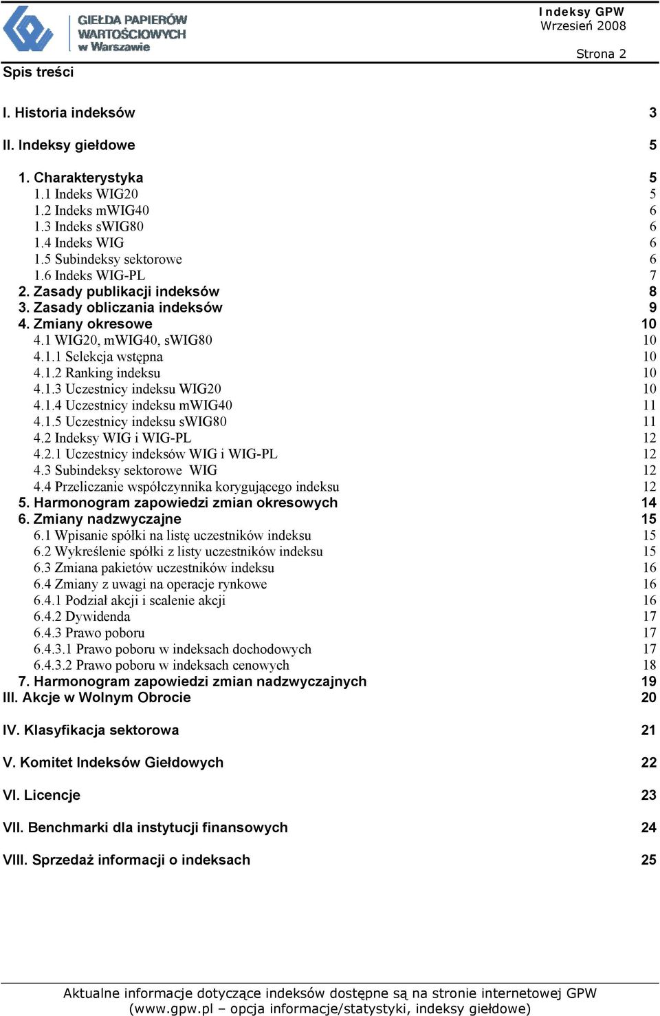 1.4 Uczestnicy indeksu mwig40 11 4.1.5 Uczestnicy indeksu swig80 11 4.2 Indeksy WIG i WIG-PL 12 4.2.1 Uczestnicy indeksów WIG i WIG-PL 12 4.3 Subindeksy sektorowe WIG 12 4.