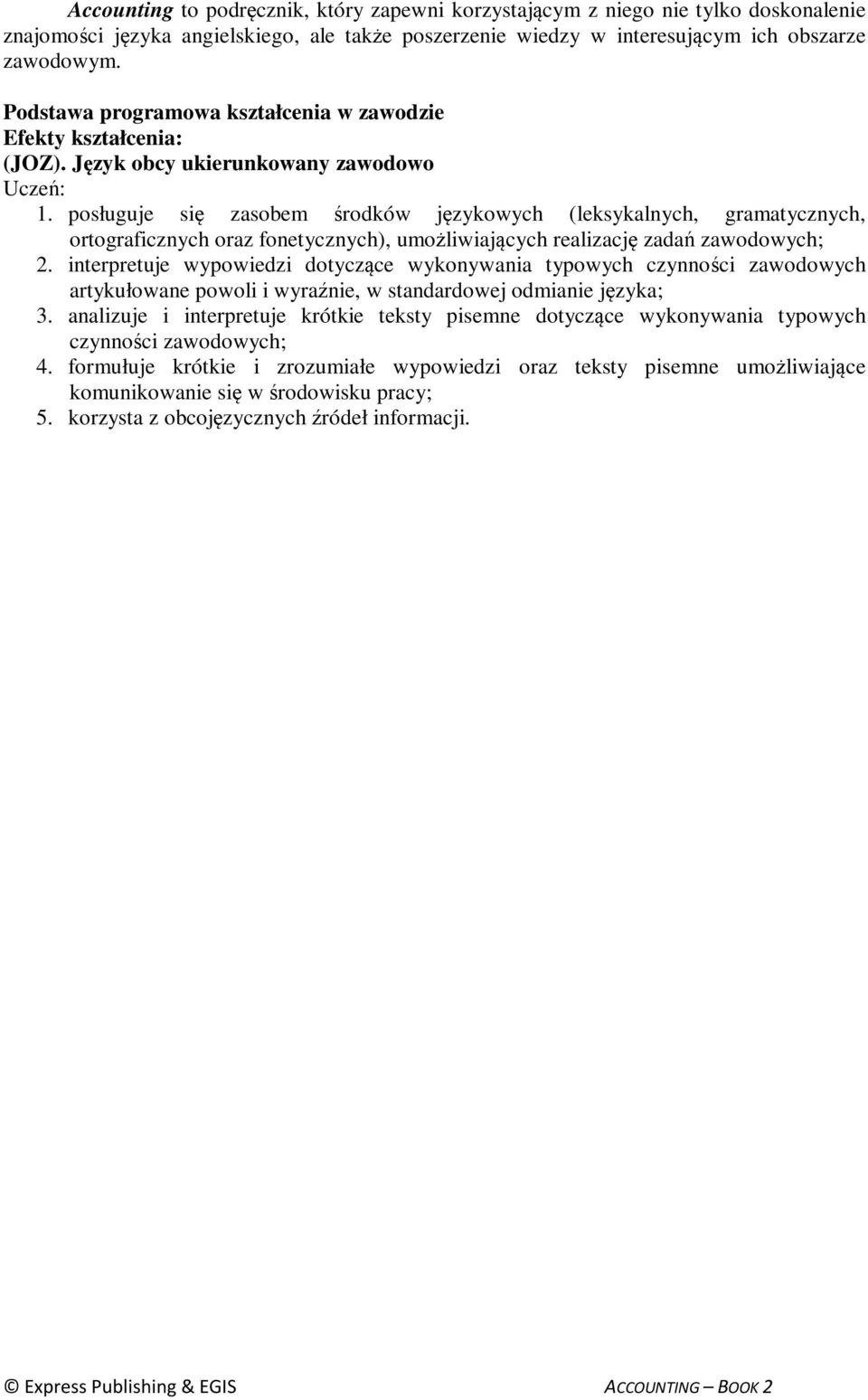 posługuje się zasobem środków językowych (leksykalnych, gramatycznych, ortograficznych oraz fonetycznych), umożliwiających realizację zadań zawodowych; 2.