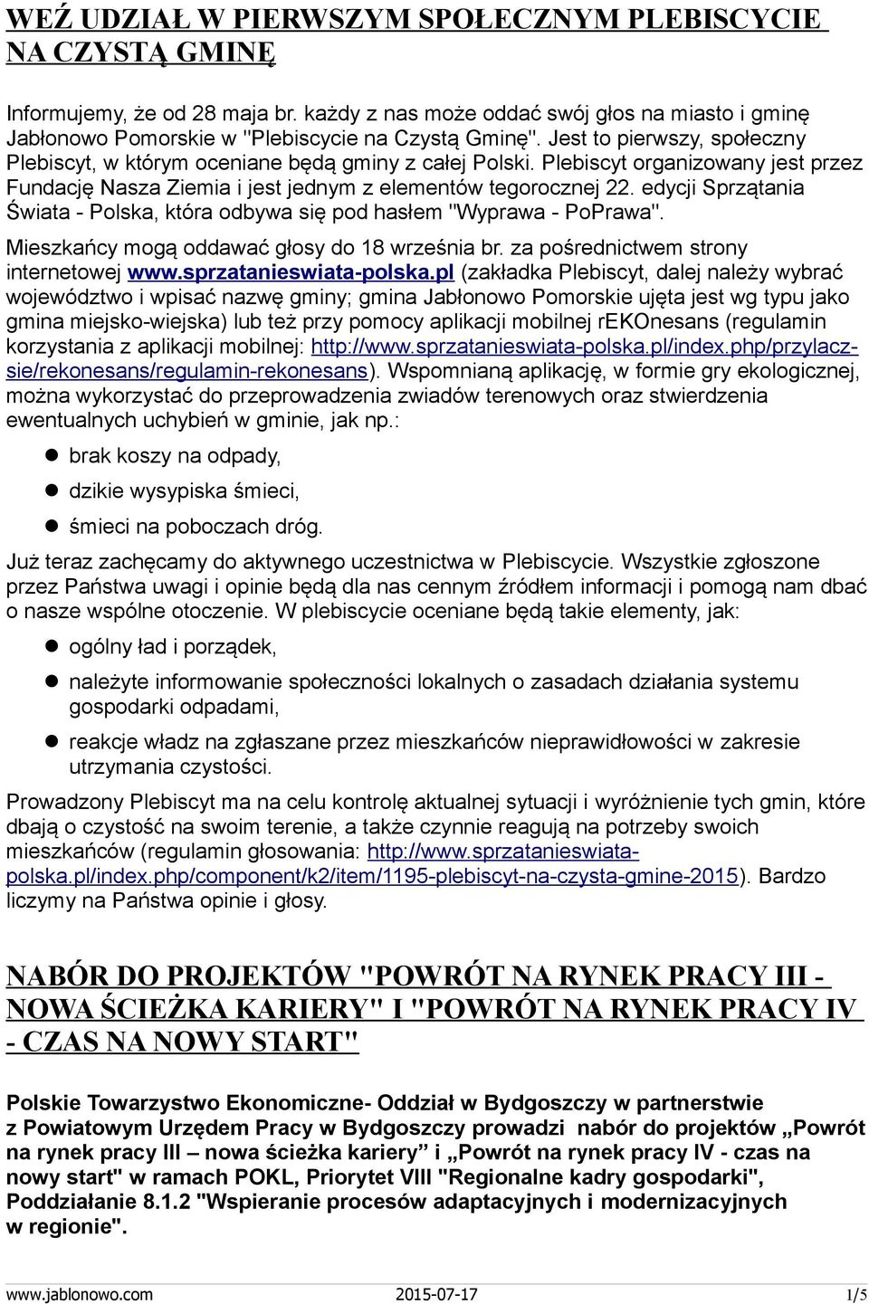 edycji Sprzątania Świata - Polska, która odbywa się pod hasłem "Wyprawa - PoPrawa". Mieszkańcy mogą oddawać głosy do 18 września br. za pośrednictwem strony internetowej www.sprzatanieswiata-polska.