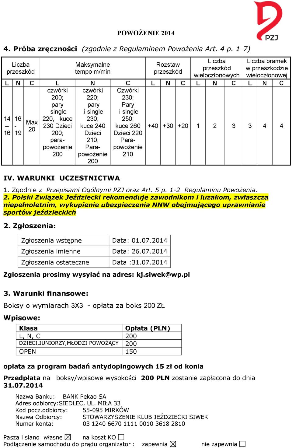 200; pary single 220, kuce 230 Dzieci 200; parapowożenie 200 czwórki 220; pary,i single 230; kuce 240 Dzieci 210; Parapowożenie 200 IV.