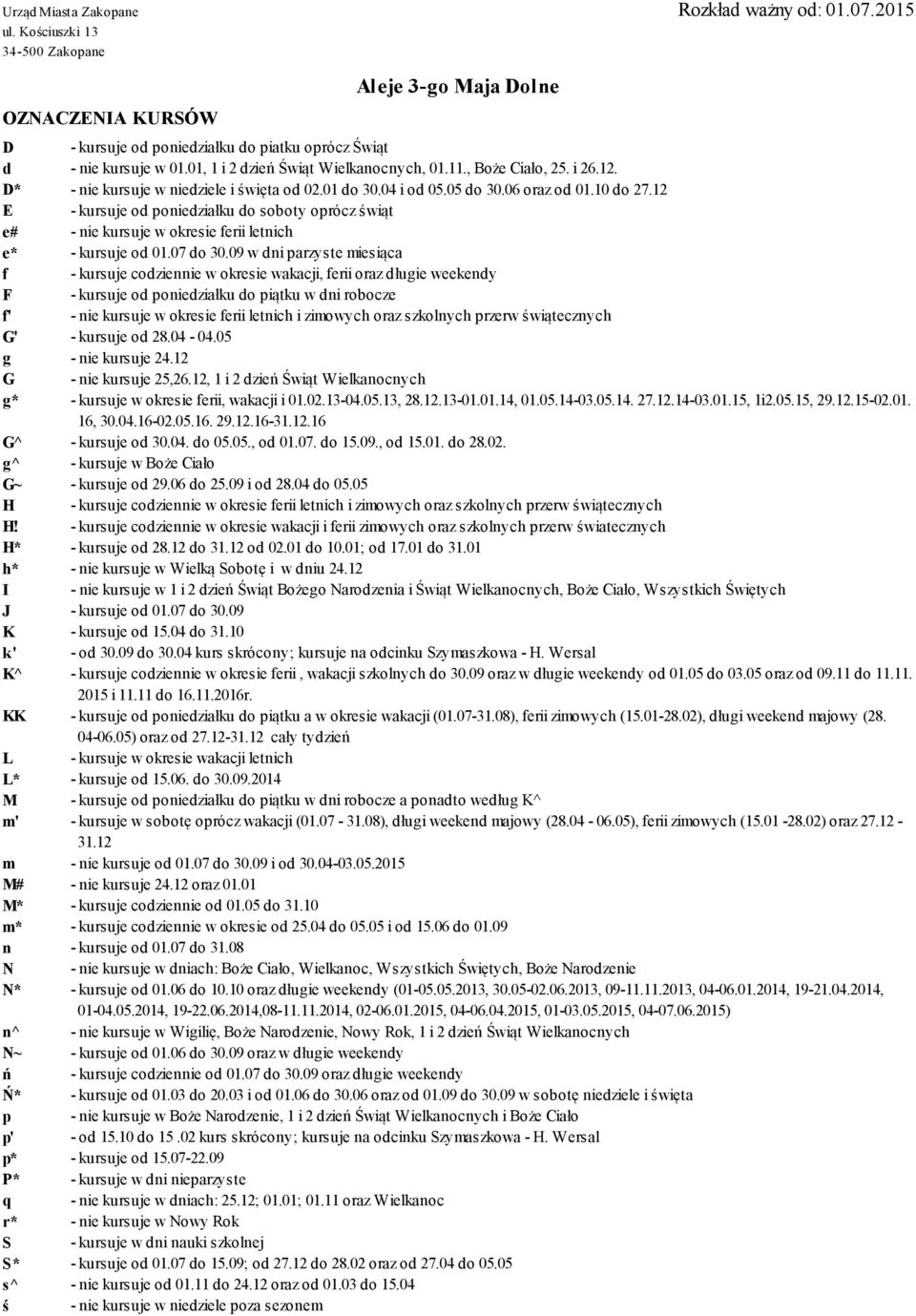 12 E - kursuje od poniedziałku do soboty oprócz świąt e# - nie kursuje w okresie ferii letnich e* - kursuje od 01.07 do 30.