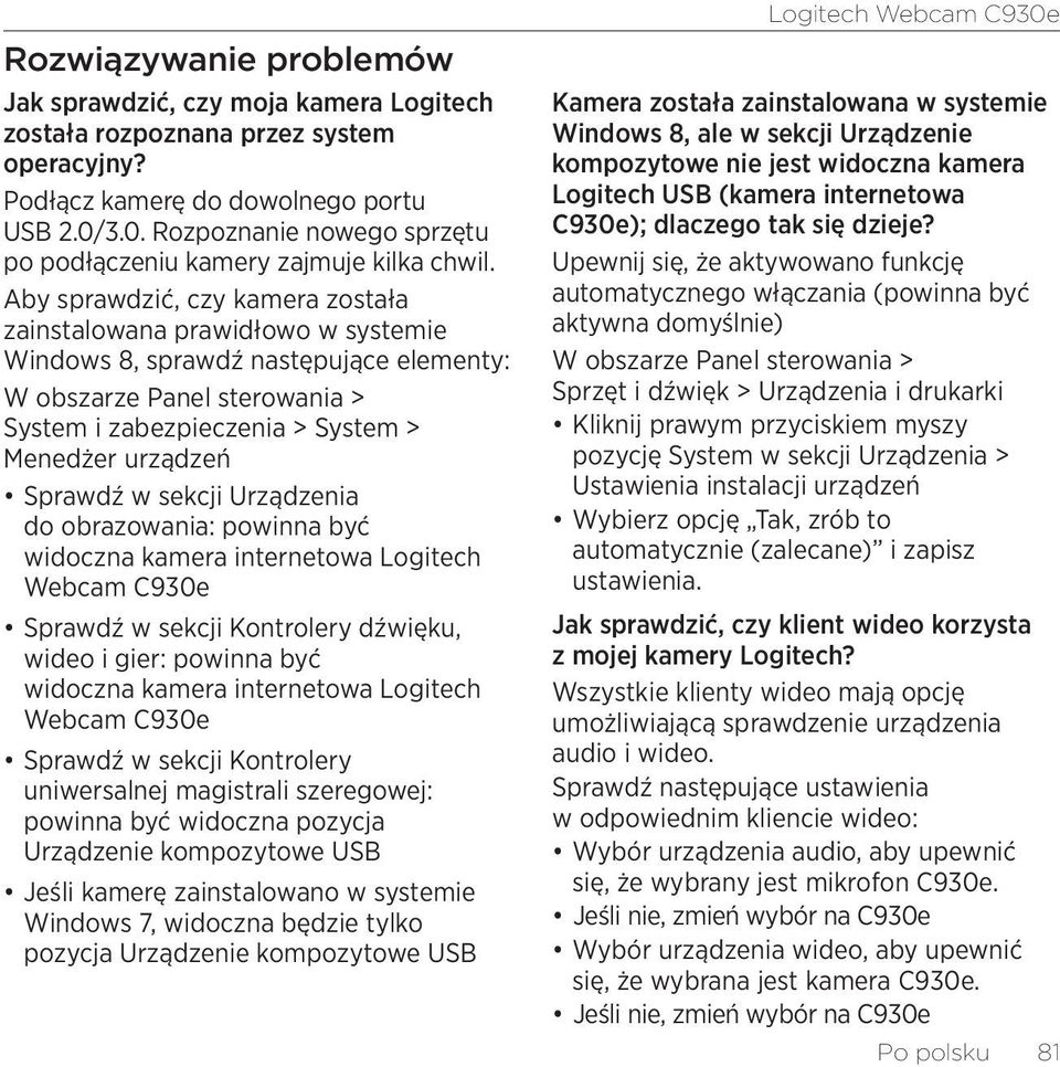 Aby sprawdzić, czy kamera została zainstalowana prawidłowo w systemie Windows 8, sprawdź następujące elementy: W obszarze Panel sterowania > System i zabezpieczenia > System > Menedżer urządzeń