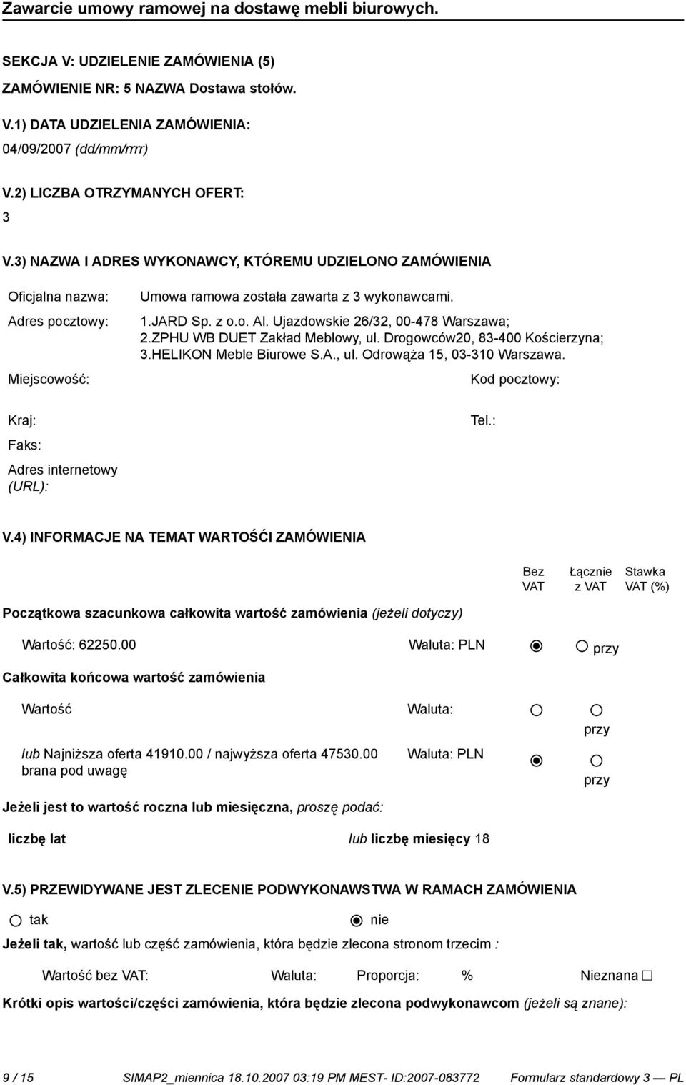 Drogowców20, 83-400 Kościerzyna; 3.HELIKON Meble Biurowe S.A., ul. Odrowąża 15, 03-310 Warszawa. Miejscowość: Kod pocztowy: Kraj: Tel.: Adres internetowy V.