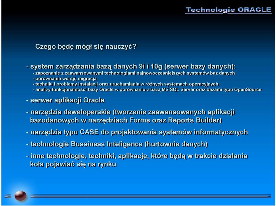 i problemy instalacji oraz uruchamiania w różnych systemach operacyjnych -analizy funkcjonalności bazy Oracle w porównaniu z bazą MS SQL Server oraz bazami typu OpenSource - serwer