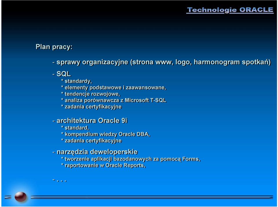 certyfikacyjne - architektura Oracle 9i * standard, * kompendium wiedzy Oracle DBA, * zadania