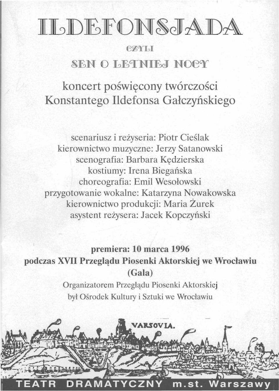 Katarzyna Nowakowska kierownictwo produkcji: Maria Żurek asystent reżysera: Jacek Kopczyński premiera: 10 marca 1996 podczas XV