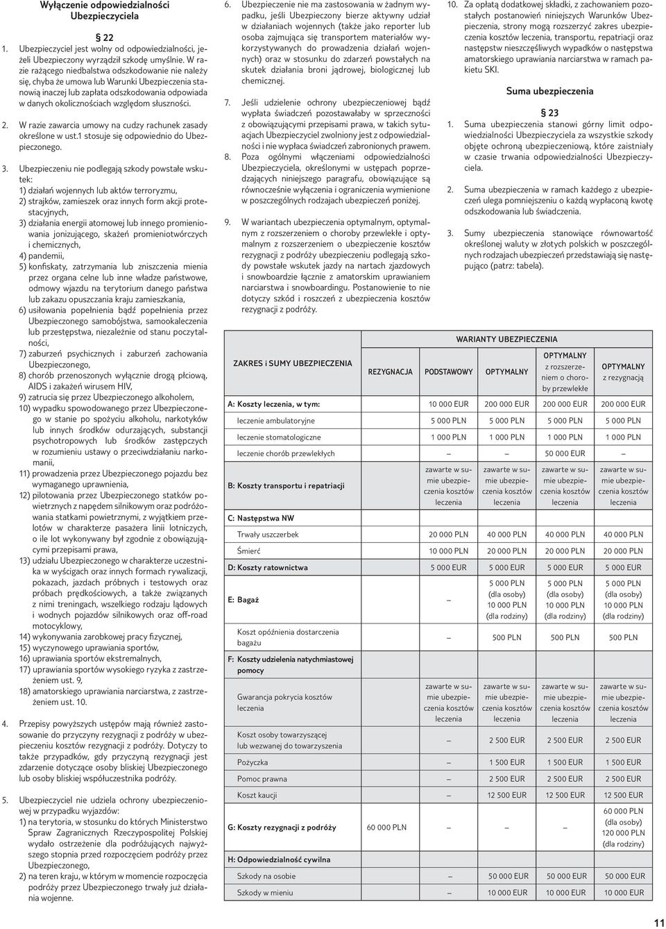 2. W razie zawarcia umowy na cudzy rachunek zasady określone w ust.1 stosuje się odpowiednio do Ubezpieczonego. 3.