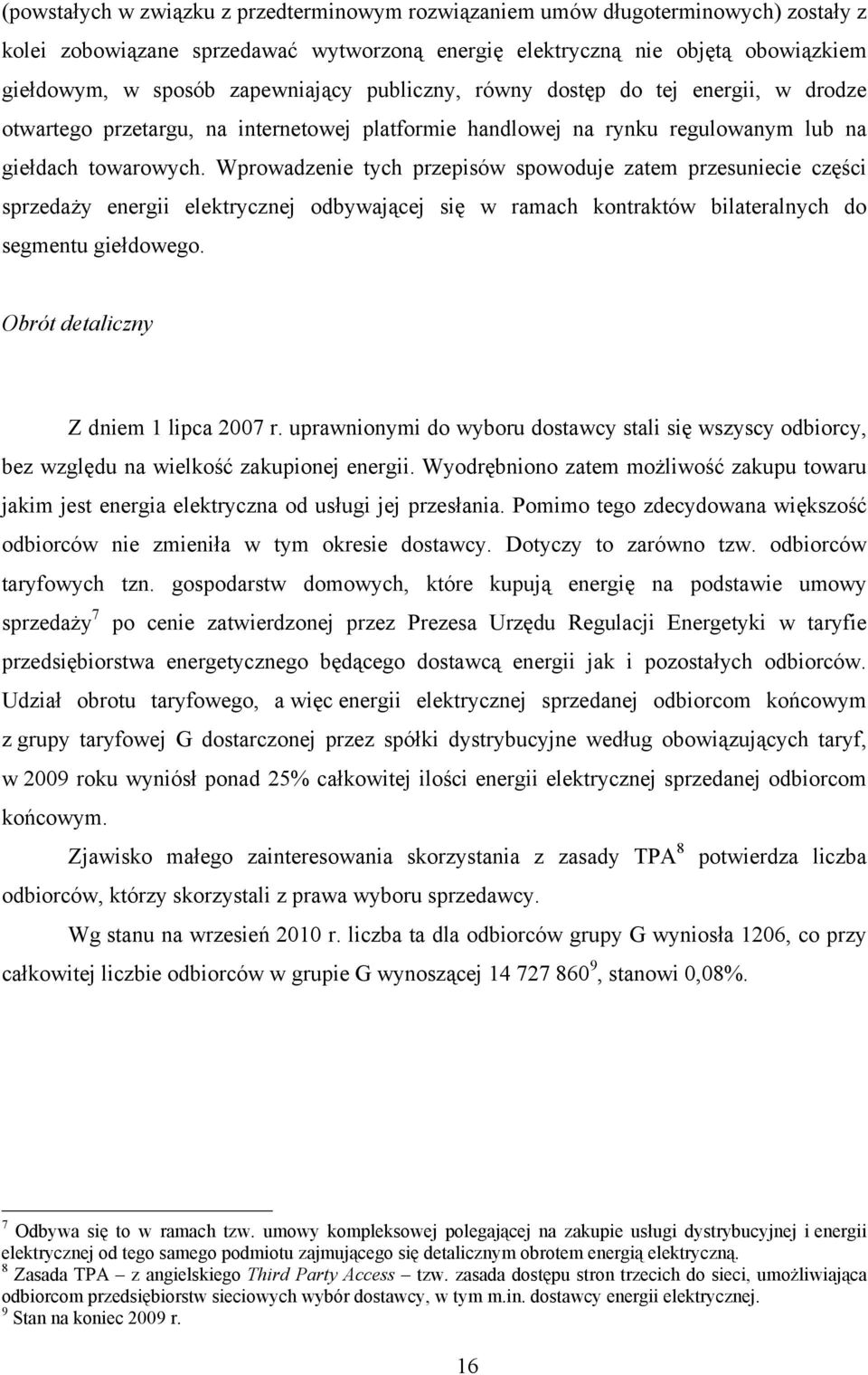 Wprowadzenie tych przepisów spowoduje zatem przesuniecie części sprzedaży energii elektrycznej odbywającej się w ramach kontraktów bilateralnych do segmentu giełdowego.