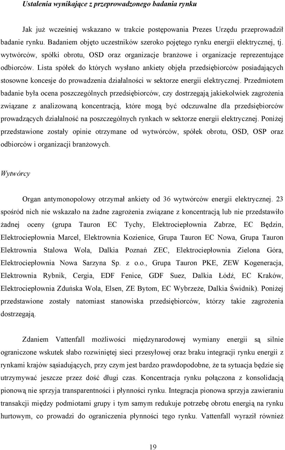 Lista spółek do których wysłano ankiety objęła przedsiębiorców posiadających stosowne koncesje do prowadzenia działalności w sektorze energii elektrycznej.